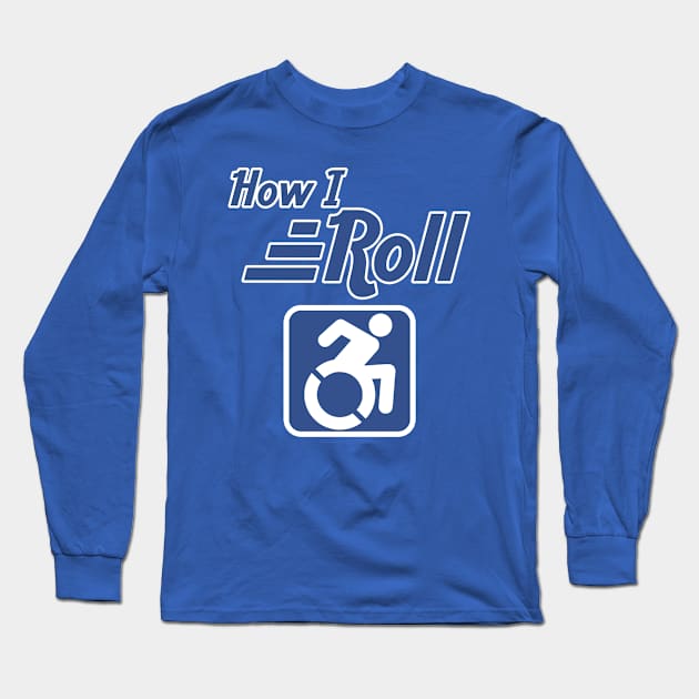 How I Roll Long Sleeve T-Shirt by Terrible Ampu-Tees